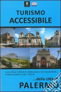 Turismo accessibile della città di Palermo libro di Gelarda I. (cur.); Bardi C. (cur.)