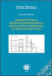 Architettura e romanizzazione della Sicilia di età imperiale. Gli edifici per spettacoli libro di Buscemi Francesca