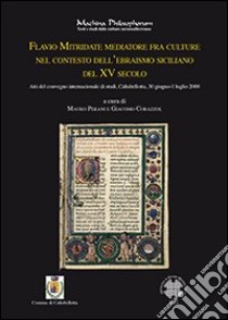 Flavio Mitridate mediatore fra culture nel contesto dell'ebraismo siciliano del XV secolo. Atti del Convegno di studi (Caltabellotta, 30 giugno-1 luglio 2008) libro di Perani M. (cur.); Corazzol G. (cur.)