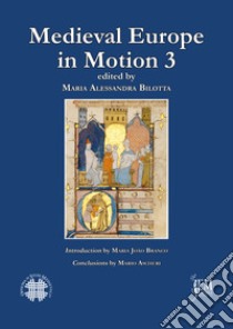 Medieval Europe in motion. The circulation of jurists, legal manuscripts and artistic, cultural and legal practices in medieval Europe (13th-15th centuries). Vol. 3 libro di Bilotta M. A. (cur.)