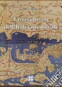 I musulmani dell'Italia medievale libro di Metcalfe Alex