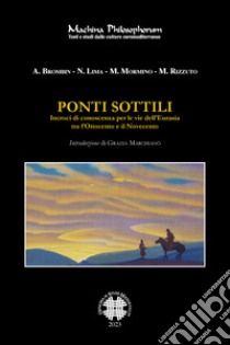 Ponti sottili. Incroci di conoscenza per le vie dell'Eurasia tra l'Ottocento e il Novecento libro di Brombin Alessia; Lima Nuno; Mormino Mauro