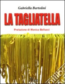 La tagliatella libro di Bartolini Gabriella