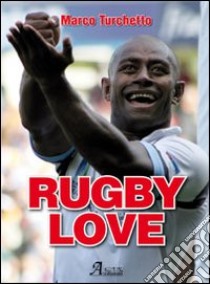 Rugby love libro di Turchetto Marco