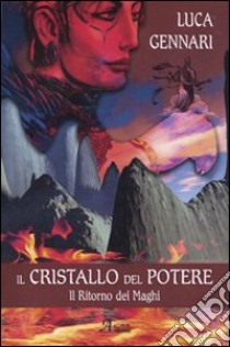 Il cristallo del potere. Il ritorno dei maghi libro di Gennari Luca