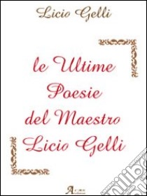 Le ultime poesie del maestro Licio Gelli libro di Gelli Licio; Cartabia A. (cur.)