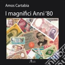 I magnifici anni 80. Ediz. illustrata libro di Cartabia Amos