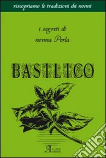 Basilico. I segreti di nonna Perla libro di Cartabia A. (cur.)