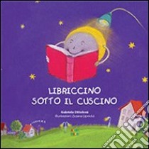 Libriccino sotto il cuscino. Ediz. illustrata libro di Dittelovà Gabriela; Cartabia A. (cur.)