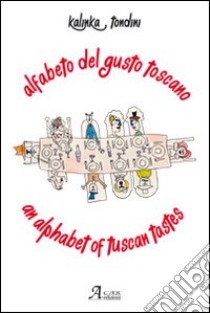 Alfabeto del gusto toscano. Ediz. italiana e inglese libro di Tondini Kalinka