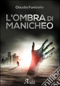 L'ombra di Manicheo libro di Funiciello Claudia