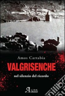 Valgrisenche. Nel silenzio del ricordo libro di Cartabia Amos