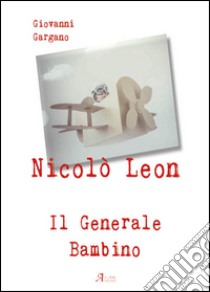 Nicolò Leon il generale bambino libro di Gargano Giovanni