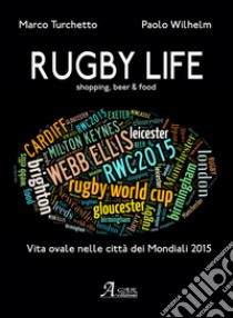 Rugby life. Shopping, beer & food libro di Turchetto Marco; Wilhem Paolo