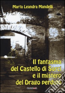 Il fantasma del castello di Sorci e il mistero del drago perduto libro di Mandelli Marta Leandra