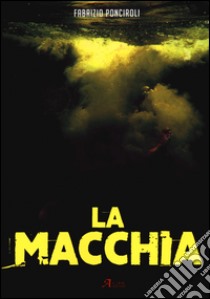 La macchia libro di Ponciroli Fabrizio