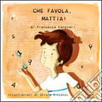 Che favola, Mattia! libro di Canevari Francesca