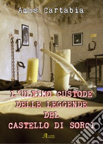 L'ultimo custode delle leggende del castello di Sorci libro di Cartabia Amos