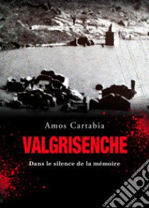 Valgrisenche. Dans le silence de la mémoire libro di Cartabia Amos