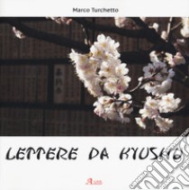 Lettere da Kyushu. Ediz. illustrata libro di Turchetto Marco