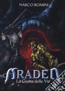 Araden. La grotta delle vie libro di Boarini Marco