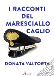 I racconti del Maresciallo Caglio libro di Valtorta Donata