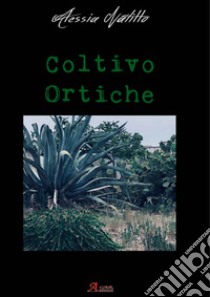 Coltivo Ortiche libro di Natillo Alessia