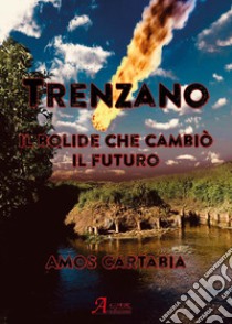 Trenzano. Il bolide che cambiò il futuro libro di Cartabia Amos