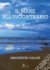 Il mare all'incontrario libro di Calosi Simonetta