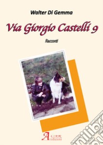 Via Giorgio Castelli 9 libro di Di Gemma Walter