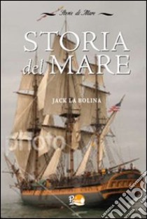 Storia del Mare libro di La Bolina Jack