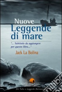 Leggende di mare libro di La Bolina Jack