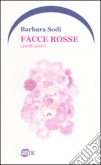 Facce rosse (2008-2007) libro di Sodi Barbara