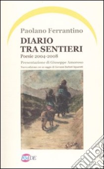 Diario tra sentieri. Poesia 2004-2008 libro di Ferrantino Paolano