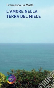 L'amore nella terra del miele libro di La Malfa Francesco