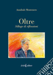 Oltre. Silloge di riflessioni libro di Montenero Annibale