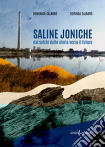 Saline joniche. Dai solchi della storia verso il futuro libro di Calabrò Domenica; Calabrò Fiorinda