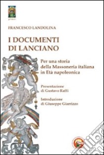 I Documenti di Lanciano. Per una storia della massoneria italiana in età napoleonica libro di Landolina Francesco