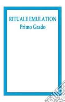 Rituale Emulation. Primo grado libro