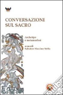 Conversazioni sul sacro. Archetipo e metamorfosi libro di Stella S. M. (cur.)