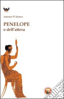 Penelope o dell'attesa libro di D'Alonzo Antonio