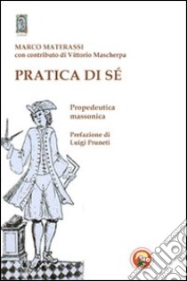 Pratica di sé. Propedeutica massonica libro di Materassi Marco