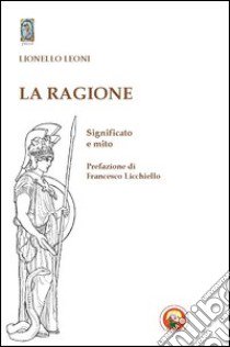 La ragione. Significato e mito libro di Leoni Lionello