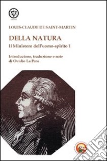 Il mistero dell'uomo-spirito. Vol. 1: Della natura libro di Saint-Martin Louis-Claude de