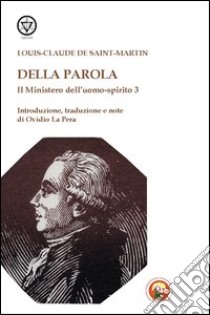 Il mistero dell'uomo-spirito. Vol. 3: Della parola libro di Saint-Martin Louis-Claude de