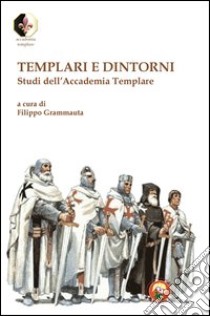 Templari e dintorni. Studi dell'Accademia Templare libro di Grammauta F. (cur.)