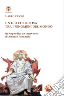 Un Dio che riposa tra i fenomeni del mondo libro di Cascio Mauro