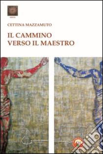 Il cammino verso il maestro libro di Mazzamuto Cettina