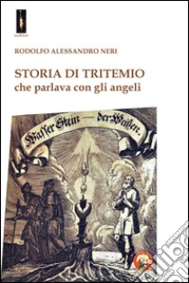 Storia di Tritemio che parlava con gli angeli libro di Neri Rodolfo Alessandro