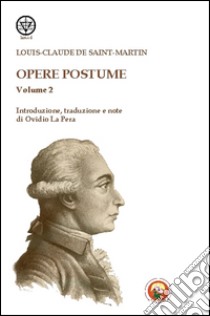 Opere postume. Vol. 2 libro di Saint-Martin Louis-Claude de; La Pera O. (cur.)